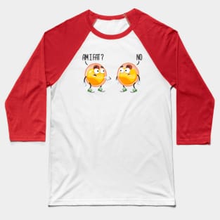 Am I Fat? No Baseball T-Shirt